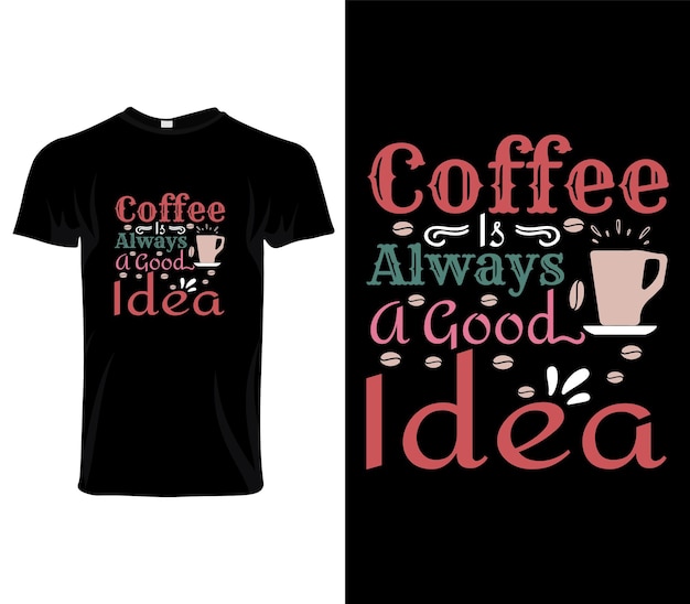 El café es siempre una buena idea Vector de diseño de camiseta tipográfica