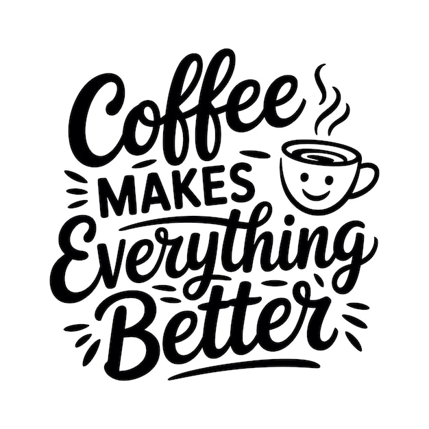 El café hace que todo sea mejor