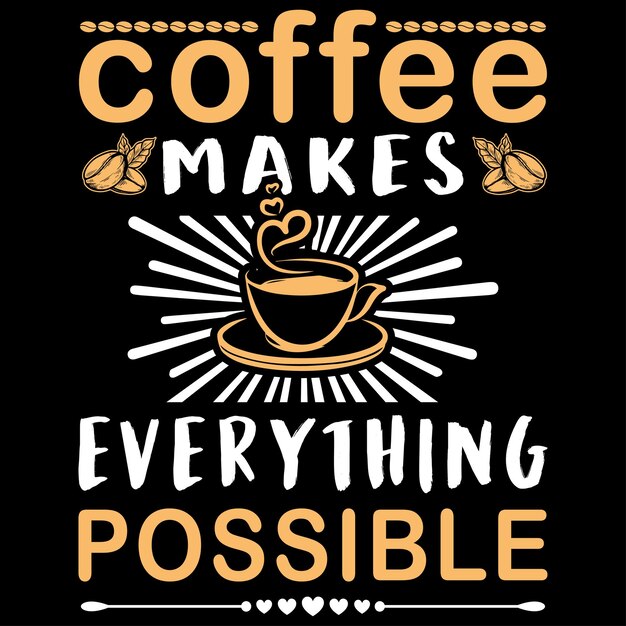 El café lo hace todo posible. Plantilla de diseño de camiseta.