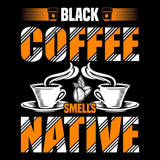 El café negro huele nativo. Plantilla de diseño de camiseta.