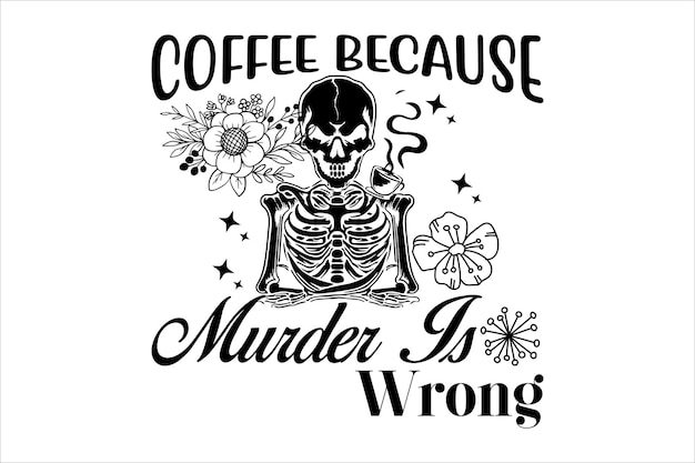Café porque el asesinato está mal diseño de camiseta