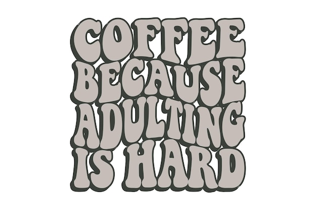 El café porque la edad adulta es difícil
