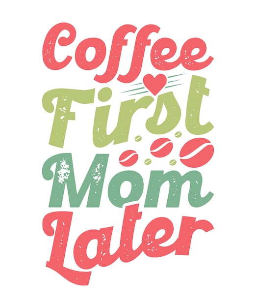 Café primero mamá más tarde tipografía diseño de letras motivacional diciendo mamá amante gráfico