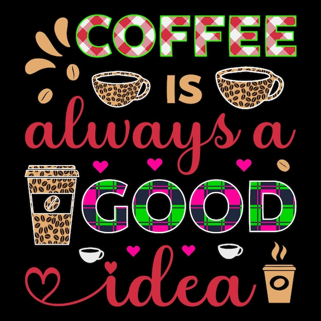 El café siempre es una buena idea Café SVG Sublimación Camiseta Vector Diseño