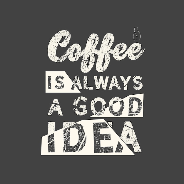 El café siempre es una buena idea Grunge vintage frase tipografía camiseta gráficos imprimir cartel banner eslogan volante postal