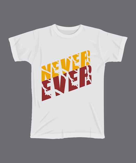 una camiseta blanca con las palabras nunca nunca nunca nunca