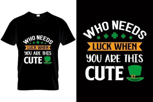 Camiseta del día de san patricio que necesita suerte cuando eres tan lindo