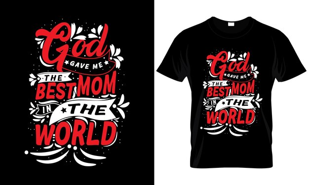 Camiseta negra con las palabras Dios me dio a la mejor mamá y al mundo.