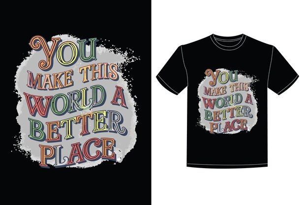 una camiseta negra con las palabras " Tú haces de este mundo un lugar mejor "