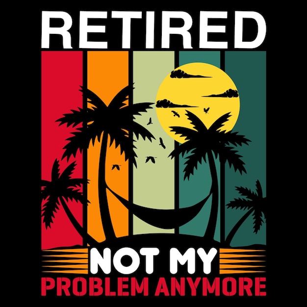Una camiseta con las palabras retirado, ya no es mi problema.