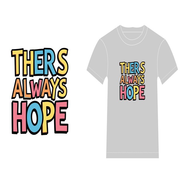 una camiseta con las palabras siempre hay esperanza en ella