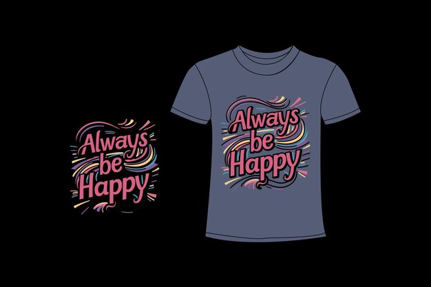 una camiseta con las palabras siempre ser feliz