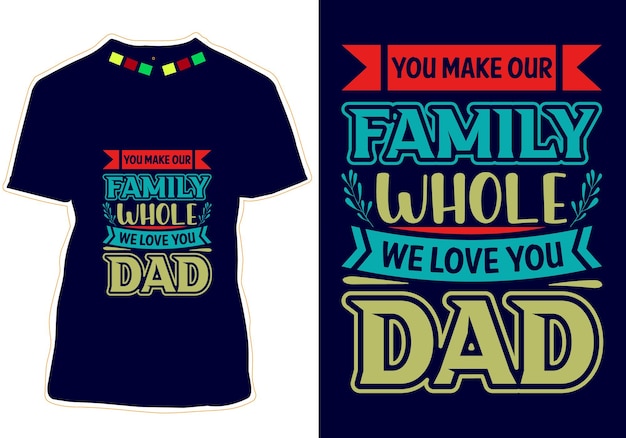 Una camiseta que dice que haces que nuestra familia sea completa te amamos papá