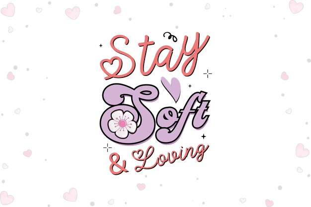 Vector camiseta stay soft and loving valentine's day