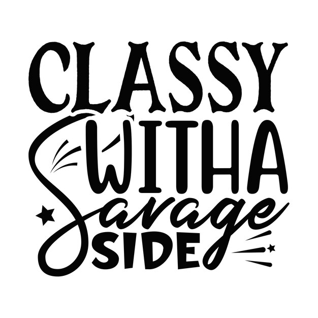 Camiseta con tipografía Classy With a Savage Side y diseños SVG para ropa y accesorios