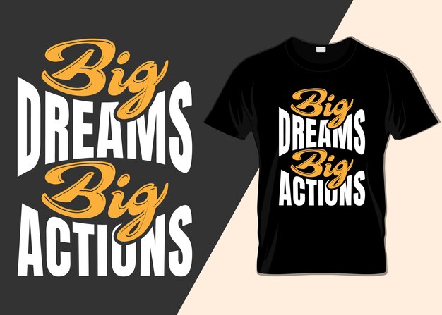 Camiseta de tipografía de grandes sueños grandes acciones