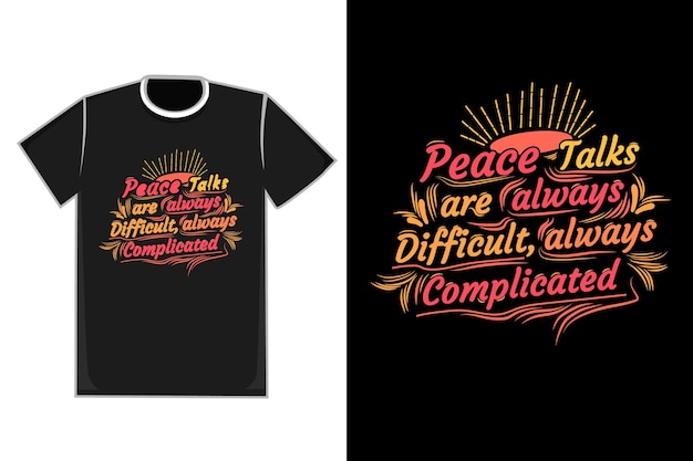 Camiseta título las conversaciones de paz son siempre difíciles, siempre complicadas de color amarillo naranja y rosa