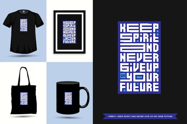 La camiseta typography quote motivation mantén el espíritu y nunca te rindas en tu futuro para imprimir. cartel de plantilla de diseño vertical de letras tipográficas, taza, bolso de mano, ropa y mercancía