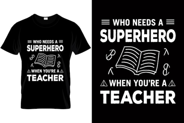 La camiseta del último día de clases cita quién necesita un superhéroe cuando eres maestro Día del maestro