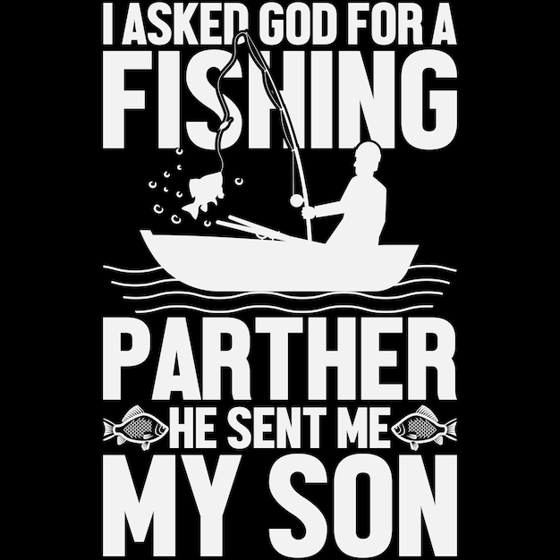 Camiseta de vector de pesca le pedí a dios un compañero de pesca que me envió a mi hijo