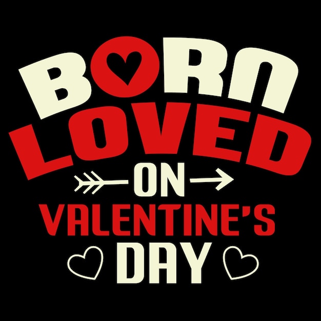 Camisetas Born Loved On Valentine's Day
