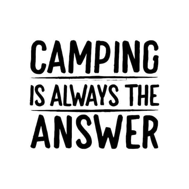 El camping es siempre la respuesta. citas, tipografía, letras para el diseño de camisetas.