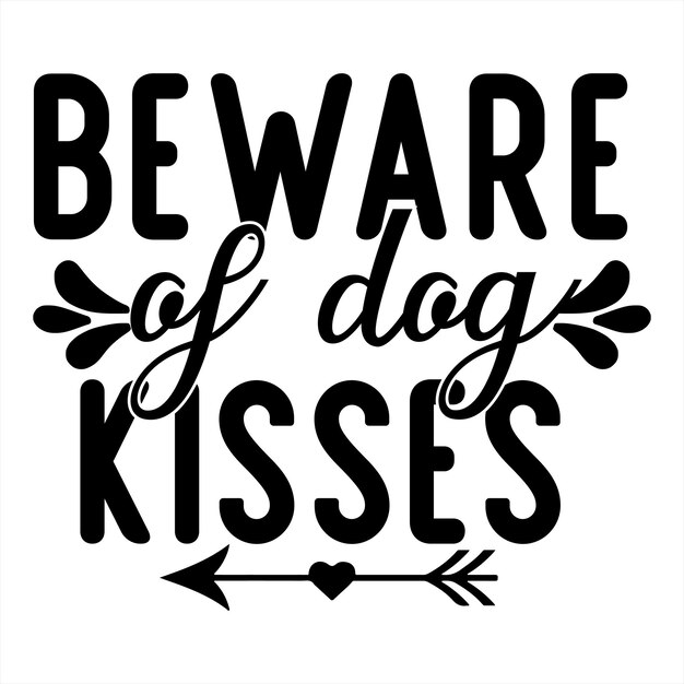 Un cartel en blanco y negro con las palabras cuidado con los besos de perros.