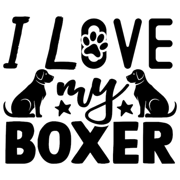 un cartel en blanco y negro con un perro y un letrero que dice que amo a mi boxeador