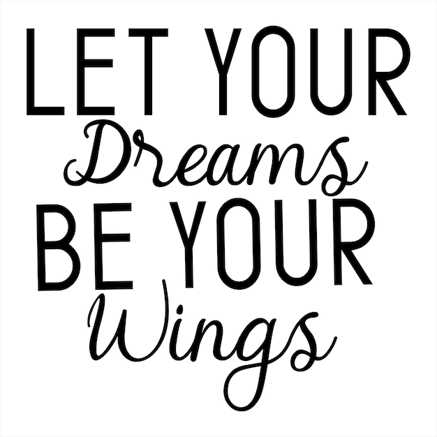 Un cartel en blanco y negro que dice que tus sueños sean tus alas.