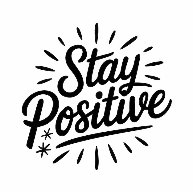 Un cartel en blanco y negro que dice " Quédate positivo "