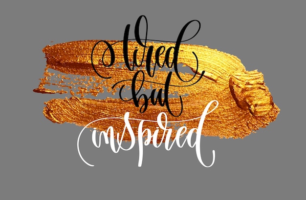 Cartel de cita positiva cansado pero inspirado en trazo de pincel dorado