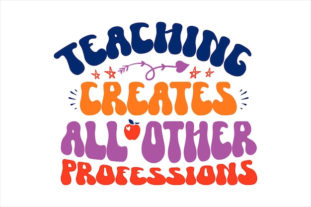 Un cartel colorido que dice que la enseñanza crea todas las demás profesiones.
