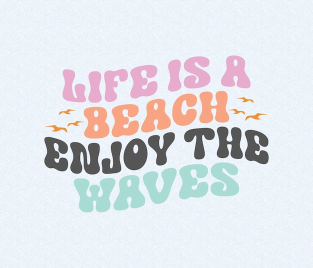 Un cartel colorido que dice que la vida es una playa disfruta de las olas.