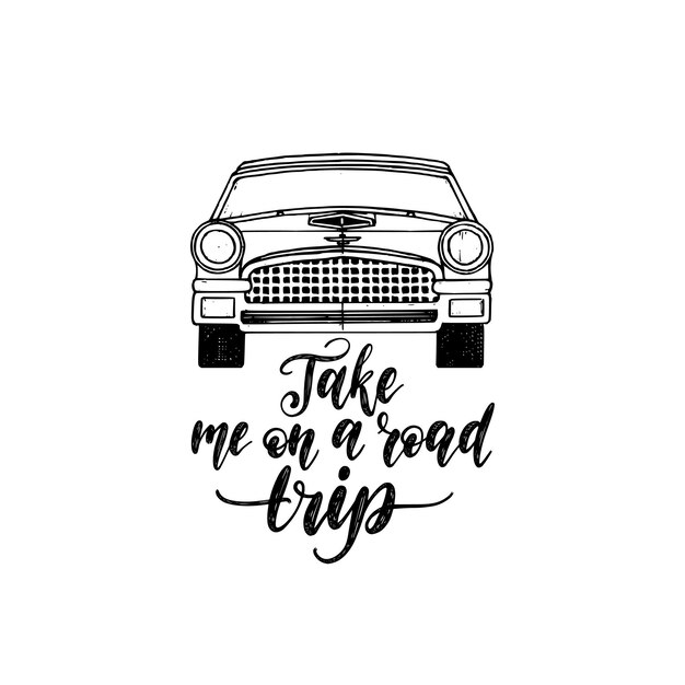 Cartel de letras de mano take me in a road trip. plantilla de etiqueta de viaje de vector con ilustración de coche dibujado a mano. diseño de emblema turístico.