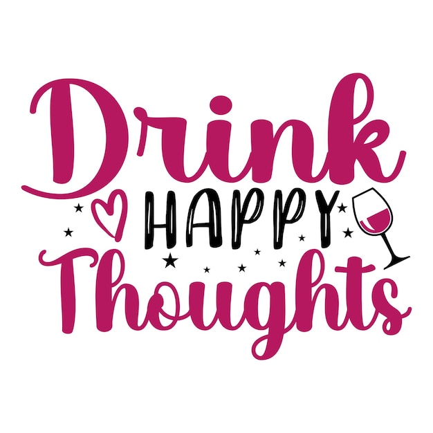 Un cartel de pensamientos felices de bebida con una copa de vino y una cita sobre el vino.