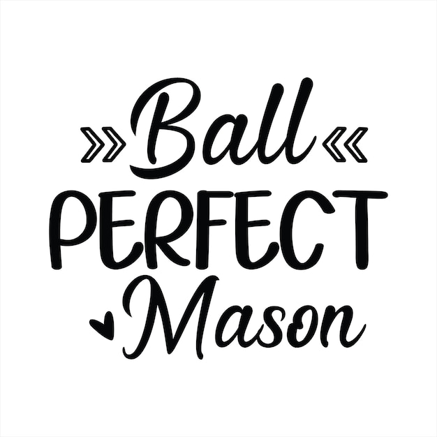 Un cartel que dice ball perfect mason.