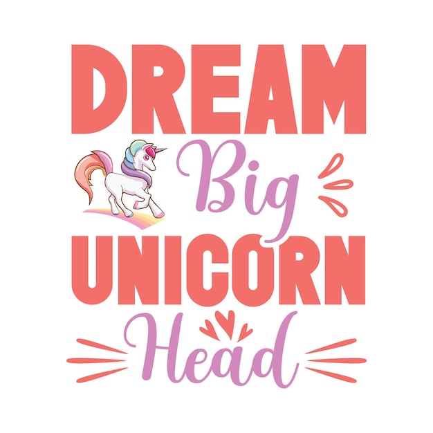 Un cartel que dice Dream Big Unicorn Head.