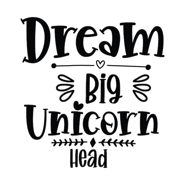 Un cartel que dice Dream Big Unicorn Head.