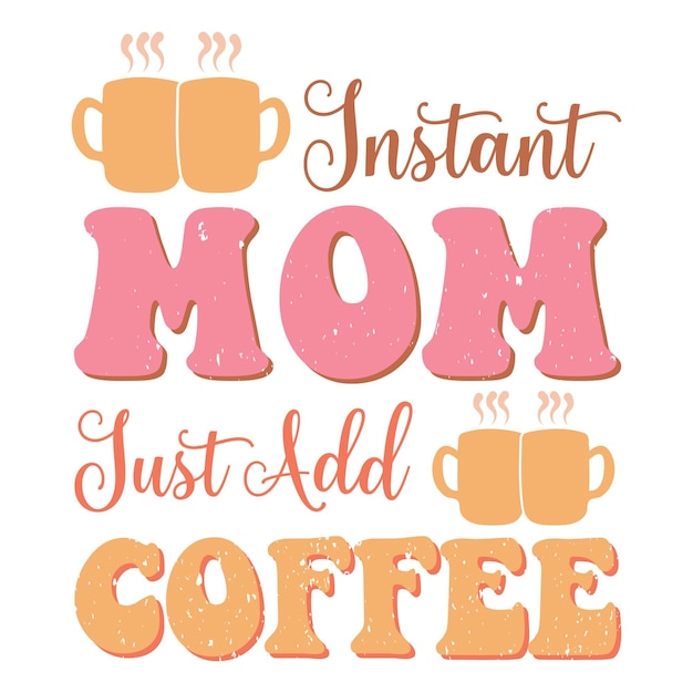 Vector un cartel que dice mamá instantánea solo agrega café.