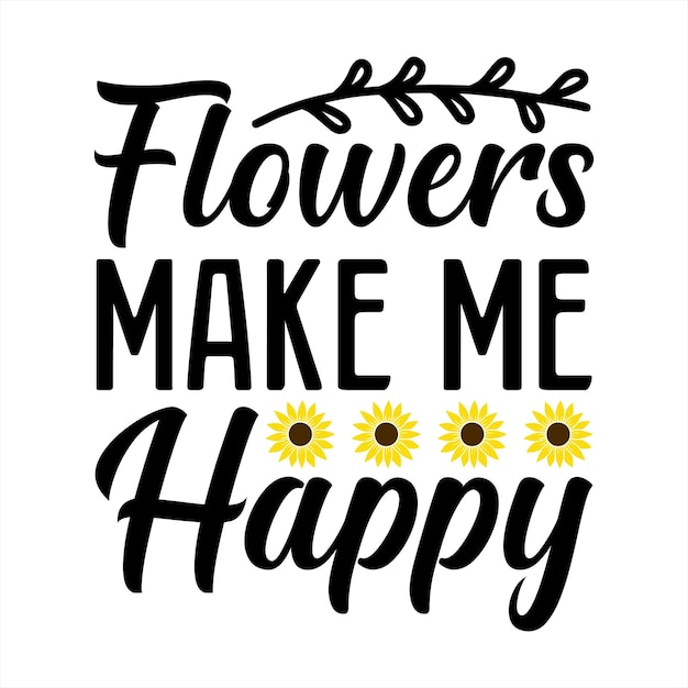 Un cartel que dice que las flores me hacen feliz.