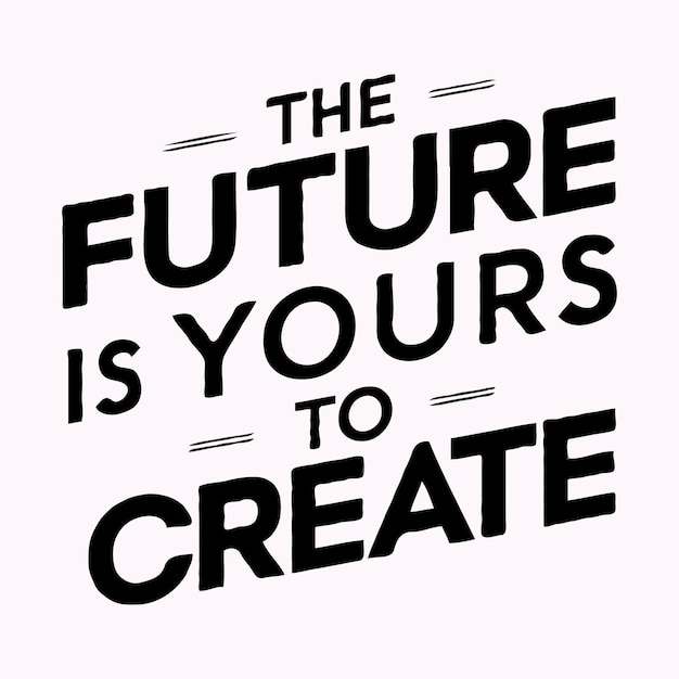 un cartel que dice que el futuro es tuyo para crear