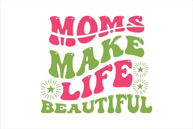 Un cartel que dice que las mamás hacen la vida hermosa.