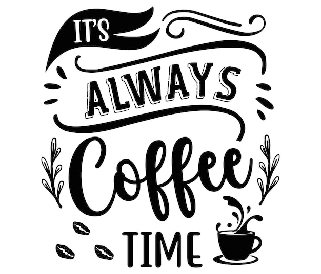 Vector un cartel que dice que siempre es la hora del café.