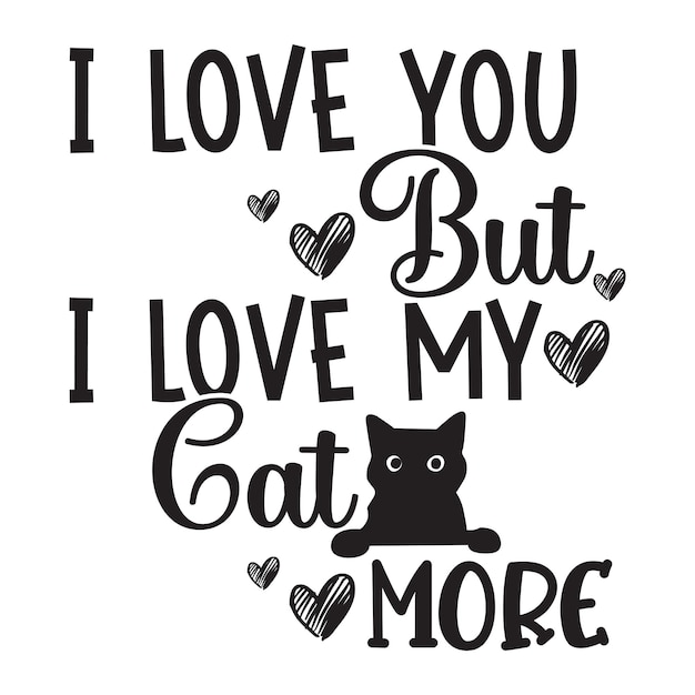 Vector un cartel que dice te amo pero amo más a mi gato.