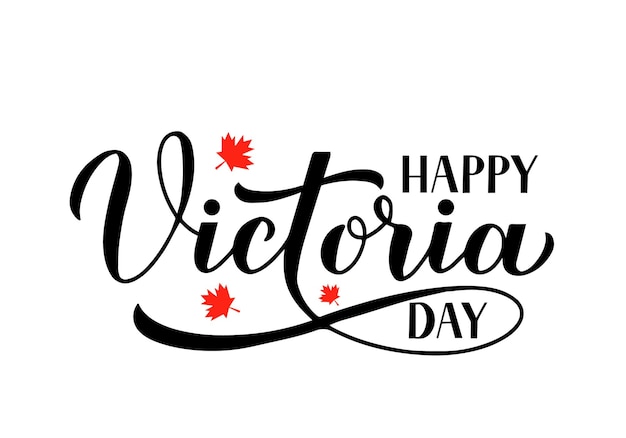 Cartel tipográfico del día de Victoria en Canadá Letras de caligrafía a mano con hojas de arce rojas aisladas en blanco Plantilla de vector para banner de vacaciones canadiense invitación de fiesta folleto de tarjeta de felicitación, etc.