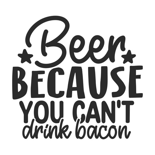Cerveza porque no puedes beber tocino.