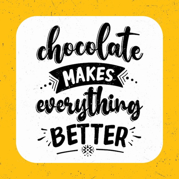 El chocolate hace que todo sea mejor