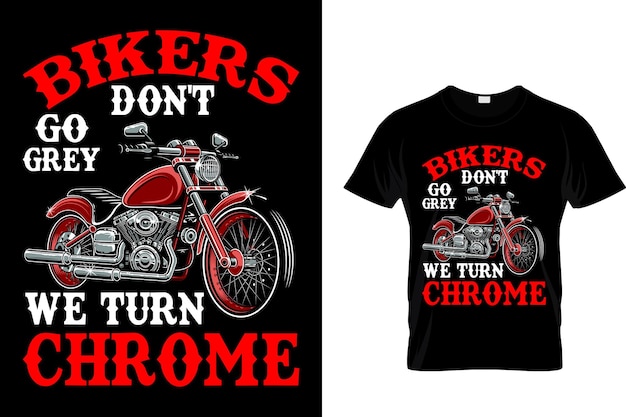 Los ciclistas no se vuelven grises, nos volvemos cromados ... Diseño de camiseta de motocicletas