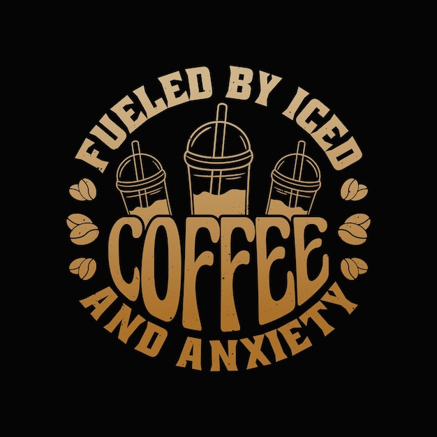 Vector cita de café alimentado por café helado y camiseta de ansiedad diseño de camisetas de salud mental