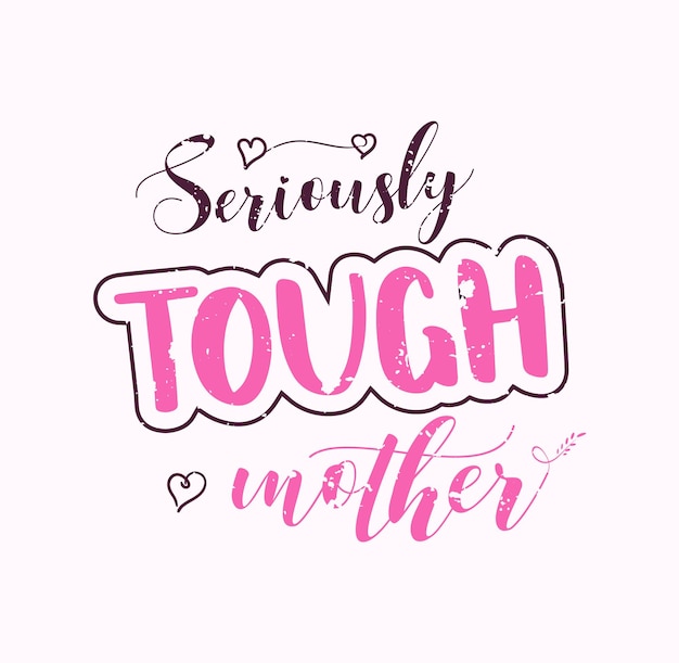 Vector cita de mamá con letras seriously tough mother para imprimir tarjetas y camisetas